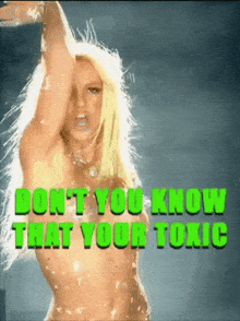 a picture of a naked woman with the words " do n't you know that your toxic " on it