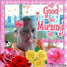 a picture of a man surrounded by roses with the words good morning beautiful