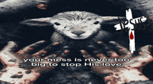 a poster with a sheep and a cross says your mess is never too big to stop his love