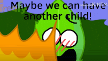 a cartoon says maybe we can have another child with a green leaf in the background