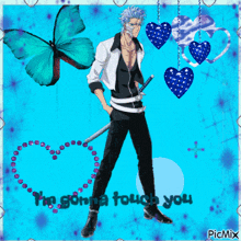 a picture of a man with a sword with the words i 'm gonna touch you