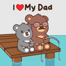 two teddy bears sitting on a dock fishing with the words i love my dad above them