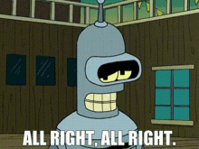 Futurama Bender GIF - Futurama Bender All Right All Right GIFs
