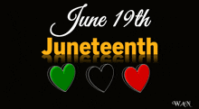 a black background with the words june 19th juneteenth and three hearts