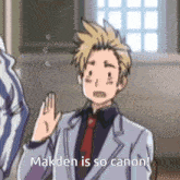 a man in a suit and tie says " makden is so canon " in a cartoon