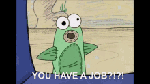 Spongebob You Have A Job Job GIF - Spongebob You Have A Job You Have A Job Job GIFs