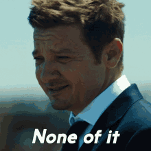 None Of It Mike Mclusky GIF - None Of It Mike Mclusky Jeremy Renner GIFs