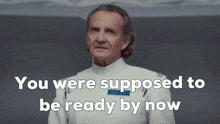 a man in a military uniform says you were supposed to be ready by now
