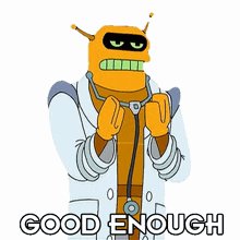 good enough calculon futurama pretty good quite good good enough calculon futurama pretty good quite good