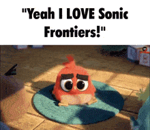 a cartoon character says " yeah i love sonic frontiers " while sitting on a mat