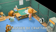 a video game character says " i 'd rather be crafting " while standing next to another character