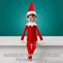 an elf on the shelf is sitting on a shelf and says maybe let mindy move him from now on