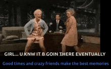 Good Times And Crazy Friend Make The Best Memories GIF - Good Times And Crazy Friend Make The Best Memories GIFs