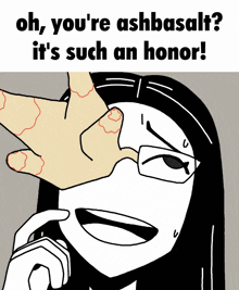 a black and white drawing of a woman with glasses and the words oh you 're ashbasalt