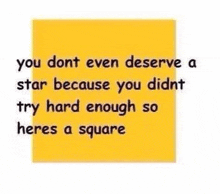 you dont even deserve a star because you didnt try hard enough so heres a square .