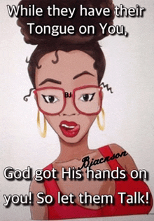 while they have their tongue on you god got his hands on you let them talk