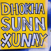 a yellow sign that says dhokha sunn xunay