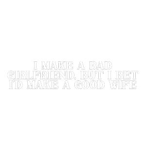 I Make A Bad Girlfriend But I Bet I'D Make A Good Wife Sticker - I Make A Bad Girlfriend But I Bet I'D Make A Good Wife Kylie Morgan Stickers