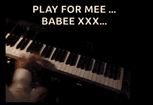 piano play for me playing piano babee pianist