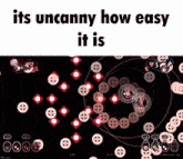 a screen shot of a video game with the words " its uncanny how easy it is "