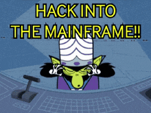 a picture of a cartoon character with the words hack into the mainframe
