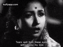 Tears Spill From These Eyeswithout You My Love.Gif GIF - Tears Spill From These Eyeswithout You My Love Meena Kumari One And-only-drama-queen GIFs