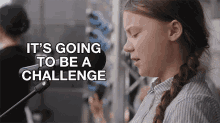 its going to be a challenge greta thunberg i am greta its gonna be a challenge challenge accepted