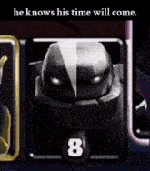 a picture of a clash of clans card that says he knows his time will come .