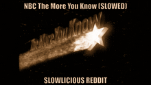 a poster that says nbc the more you know slowed and slowlicious reddit