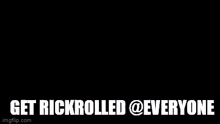 Get Rickrolled Everyone GIF - Get Rickrolled Everyone GIFs