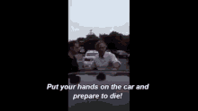 Fergus Beeley Put Your Hands On The Car And Prepare To Die GIF - Fergus Beeley Put Your Hands On The Car And Prepare To Die Citizens Arrest GIFs