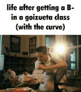 a man sitting on the floor with the words life after getting a b- in a goizuena class