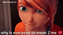 a cartoon girl says why is everyone so mean to me