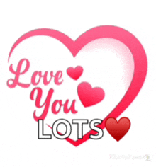 a pink heart with the words love you lots written inside of it