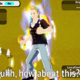 a man in a video game with the words " uhh how about this "