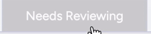 a button that says needs reviewing with a hand pointing to it
