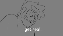 a black and white drawing of a person crying with the words get real below them