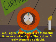 a cartoon of kenny from south park says that craig is a thousand times cool as clyde