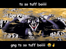 a picture of the joker with the caption ts so tuff boiiii gng ts so tuff boiii