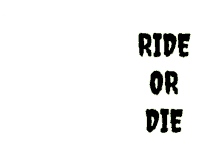 ride die