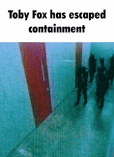 a poster that says toby fox has escaped containment with a picture of people walking down a hallway