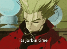 Its Jorbin Time Vash GIF - Its Jorbin Time Vash Trigun GIFs
