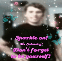 Sparkle On Its Saturday Dont Forget To Be Yourself GIF - Sparkle On Its Saturday Dont Forget To Be Yourself Jerma GIFs