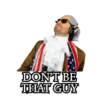 a man in a wig and sunglasses says " don t be that guy "