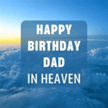 a picture of a cloudy sky with the words happy birthday dad in heaven written on it