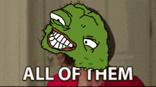 a cartoon of a person with a green face and the words all of them on the bottom