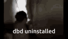 Dead By Daylight Dbd GIF - Dead By Daylight Dbd Dbd Uninstalled GIFs
