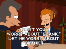 futurama fry blank dont you worry about blank let me worry about blank