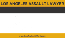 los angeles assault lawyer protect your rights greco neyland california
