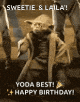 yoda best ! happy birthday ! sweetie & laila !